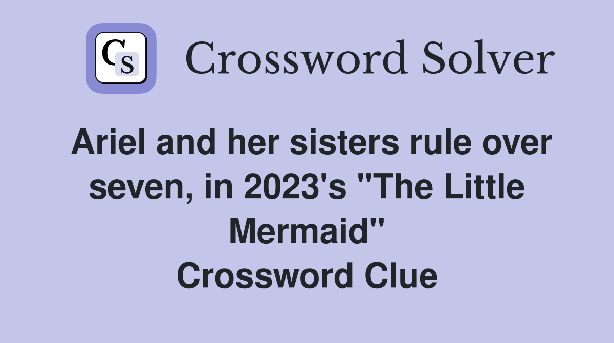 Ariel and her sisters rule over seven, in 2023's "The Little Mermaid